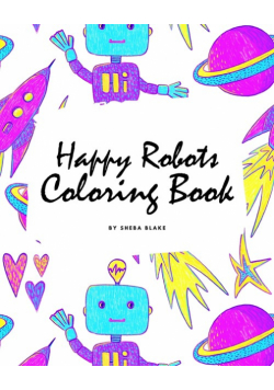Happy Robots Coloring Book for Children (8x10 Coloring Book / Activity Book)