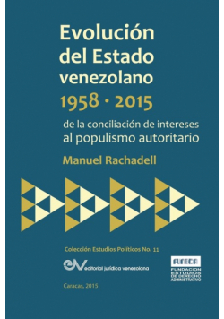 EVOLUCIÓN DEL ESTADO VENEZOLANO 1958-2015. De la conciliación de intereses al populismo autoritario
