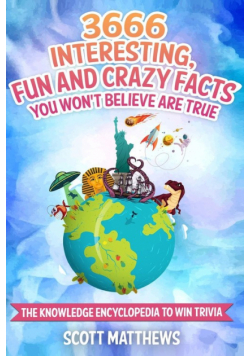 3666 Interesting, Fun And Crazy Facts You Won't Believe Are True - The Knowledge Encyclopedia To Win Trivia