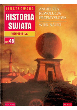 Ilustrowana historia świata Tom 45 Angielska rewolucja przemysłowa Wiek nauki