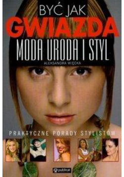Być jak gwiazda moda uroda styl