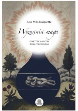 Wyznania maga. Praktyka magiczna życia codziennego