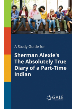 A Study Guide for Sherman Alexie's The Absolutely True Diary of a Part-Time Indian