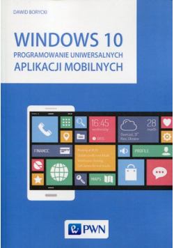 Borycki Dawid - Windows 10 Programowanie uniwersalnych aplikacji mobilnych