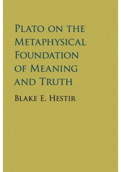 Plato on the Metaphysical Foundation of Meaning and Truth