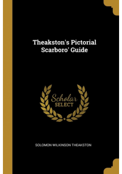 Theakston's Pictorial Scarboro' Guide