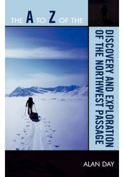 The A to Z of the Discovery and Exploration of the Northwest Passage
