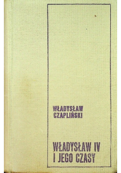 Władysław IV i jego  czasy