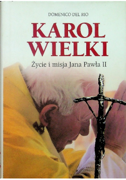 Karol Wielki Życie i  misja Jana Pawła II