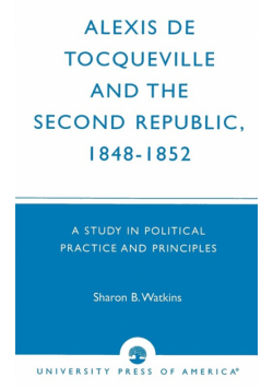 Alexis de Tocqueville and the Second Republic, 1848-1852