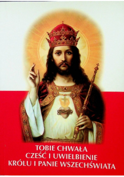 Tobie chwała cześć i uwielbienie królu i panie wszechświata
