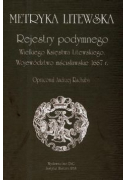 Metryka Litewska Rejestry podymnego Wielkiego Księstwa Litewskiego Województwo mścisławskie 1667 rok