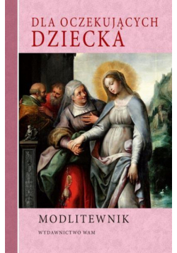 Modlitewnik. Dla oczekujących dziecka