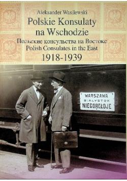 Polskie Konsulaty na Wschodzie 1918 1939