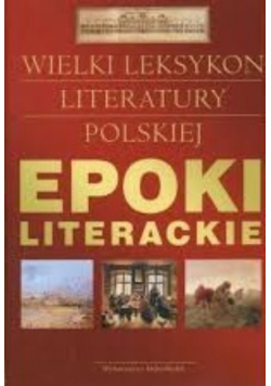 Wielki leksykon literatury polskiej Epoki literackie