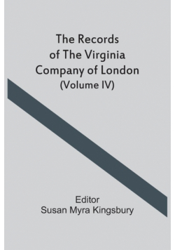The Records Of The Virginia Company Of London (Volume IV)