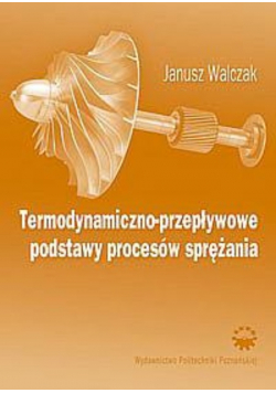 Termodynamiczno - przepływowe podstawy procesów sprężenia