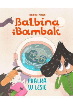 Balbina i Bambak. Pralka w lesie