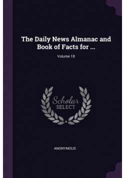 The Daily News Almanac and Book of Facts for ...; Volume 18