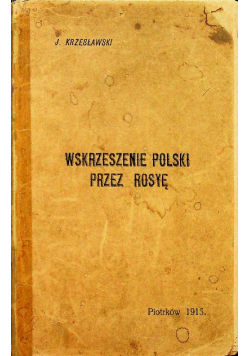 Wskrzeszenie polski przez rosyę 1915 r.