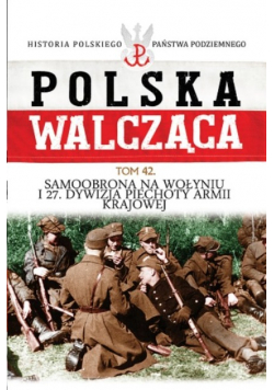 Polska walcząca Tom 42 Samoobrona na Wołyniu I 27 Dywizja Piechoty Armii krajowej