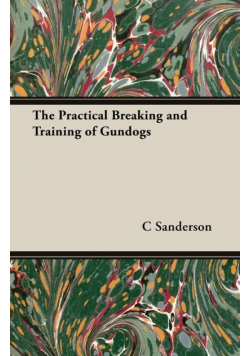The Practical Breaking and Training of Gundogs
