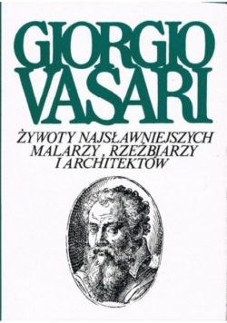 Giorgio Vasari Żywoty najsławniejszych malarzy rzeźbiarzy i architektów Tom VIII Część 1