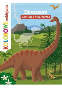 Kolorowe naklejanie. Dinozaury. Baw się i poznawaj