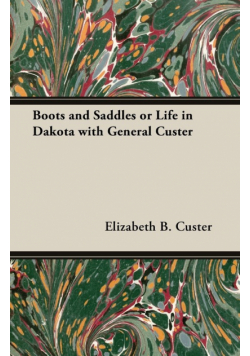Boots and Saddles or Life in Dakota with General Custer