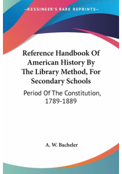 Reference Handbook Of American History By The Library Method, For Secondary Schools
