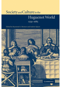 Society and Culture in the Huguenot World, 1559 1685