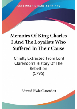 Memoirs Of King Charles I And The Loyalists Who Suffered In Their Cause