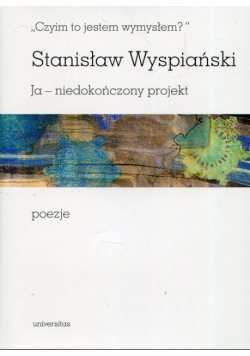 Czyim to jestem wymysłem Ja niedokończony