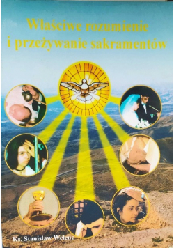 Właściwe rozumienie i przeżywanie sakramentów