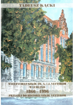 Nauczyciele szkół im Vetterów w Lublinie1866 - 1996