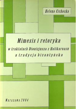 Mimesis i retoryka w traktatach Dionizjusza z Halikarnasu a tradycja bizantyjska