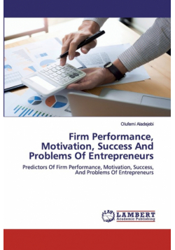 Firm Performance, Motivation, Success And Problems Of Entrepreneurs