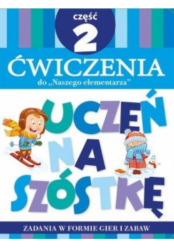 Uczeń na szóstkę. Ćw do Naszego elementarza cz.2