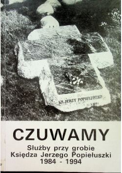 Czuwamy Służby przy grobie księdza Jerzego Popiełuszki 1984 - 1994
