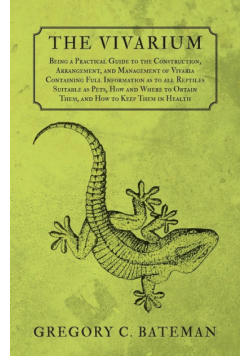 The Vivarium - Being a Practical Guide to the Construction, Arrangement, and Management of Vivaria