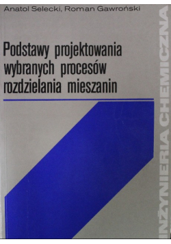 Podstawy projektowania wybranych procesów rozdzielania mieszanin
