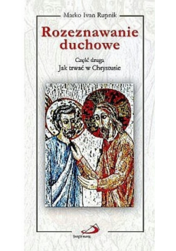 Rozeznawanie duchowe Część 2 Jak trwać w Chrystusie