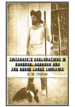 Zintgraff's Explorations in Bamenda, Adamawa and the Benue Lands 1889-1892