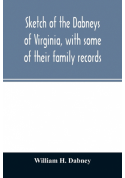 Sketch of the Dabneys of Virginia, with some of their family records