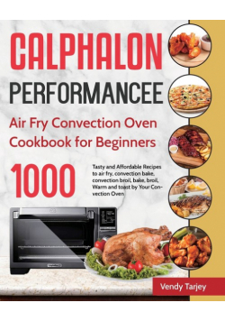 Calphalon Performance Air Fry Convection Oven Cookbook for Beginners
