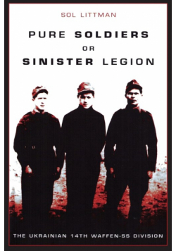 Pure Soldiers Or Sinister Legion -The Ukrainian 14th Waffen-SS Division