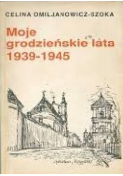 Moje grodzieńskie lata 1939 1945