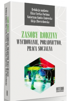 Zasoby rodziny. Wychowanie. Poradnictwo. Praca..