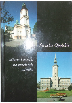 Strzelce Opolskie Miasto i kościół na przełomie wieków