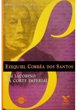 Ezequiel Correa dos Santos um jacobino na corte imperial